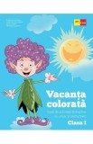 Vacanta colorata - Clasa 1 - Caiet de activitati distractive si un pic si instructive - Rodica Gavris-Pascu, Ioana Camelia Iovanas, Bianca Sabou, Mari