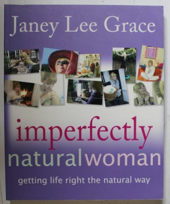 IMPERFECTLY NATURAL WOMAN , GETTING LIFE RIGHT THE NATURAL WAY by JANEY LEE GRACE , 2006 foto