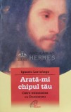 Cumpara ieftin Arata-mi chipul tau - 2008 - Ignacio Larranaga (C10)