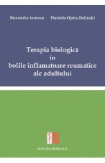 Terapia biologica in bolile inflamatoare reumatice ale adultului - Ruxandra Ionescu, Daniela Opris-Belinski
