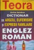 DICTIONAR DE ARGOU, EUFEMISME SI EXPRESII FAMILIARE ENGLEZ - ROMAN-STEFAN BALABAN-256533