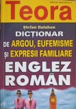 DICTIONAR DE ARGOU, EUFEMISME SI EXPRESII FAMILIARE ENGLEZ - ROMAN-STEFAN BALABAN-256533