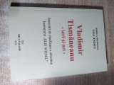 Vladimir Tismaneanu - ieri si azi. Incercari de clarificare a atitudinii Institutului &quot;Elie Wiesel&quot; - Rodica Smaranda Vulcanescu (Mica Valahie, 2016)