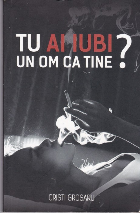 AS - CRISTI GROSARU - TU AI IUBI UN OM CA TINE?
