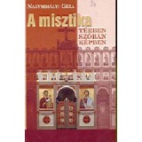 A misztika t&eacute;rben, sz&oacute;ban, k&eacute;pben - Nagymih&aacute;lyi G&eacute;za