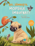 Hai, z&acirc;mbește, mopsule &icirc;mbufnat! - Hardcover - Lucy Astner - Univers