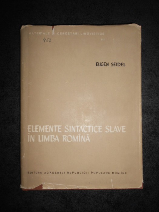 EUGEN SEIDEL - ELEMENTE SINTACTICE SLAVE IN LIMBA ROMANA (editie cartonata)