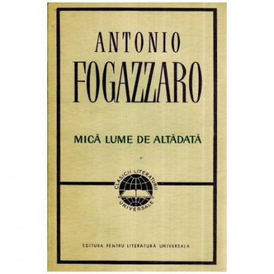 Antonio Fogazzaro - Mica lume de altadata - 114629 foto