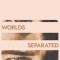 Worlds Separated