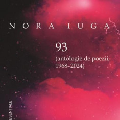 93 (Antologie de poezii 1968-2024) - Paperback - Nora Iuga - Rocart