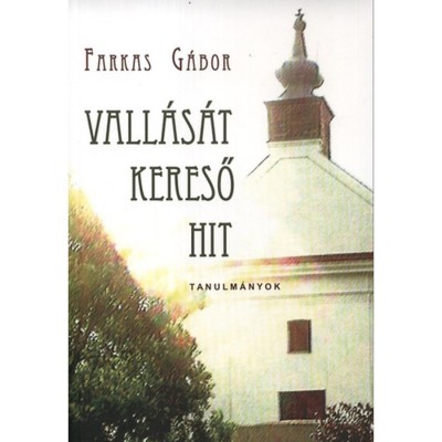 Vall&amp;aacute;s&amp;aacute;t kereső hit - Tanulm&amp;aacute;nyok - Farkas G&amp;aacute;bor foto
