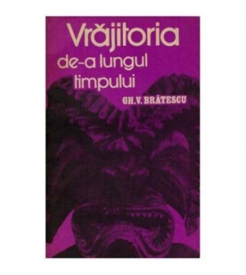 Gheorghe Bratescu - Vrajitoria de-a lungul timpului - 124872 foto