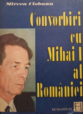 Mircea Ciobanu - Convorbiri cu Mihai I al Romaniei (1992) foto