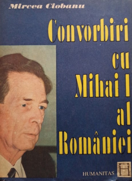 Mircea Ciobanu - Convorbiri cu Mihai I al Romaniei (1992)
