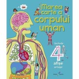 Marea carte a corpului uman. Include 4 afise uriase/***