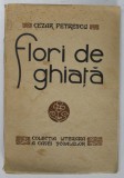 FLORI DE GHIATA , COLECTIA LITERARA A CASEI SCOALELOR de CEZAR PETRESCU , CONTINE DESENE DE A. MURNU , Bucuresti