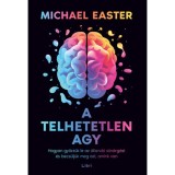 A telhetetlen agy - Michael Easter