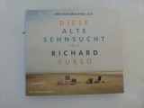 Diese alte Sehnsucht - Richard Russo, 7 cd