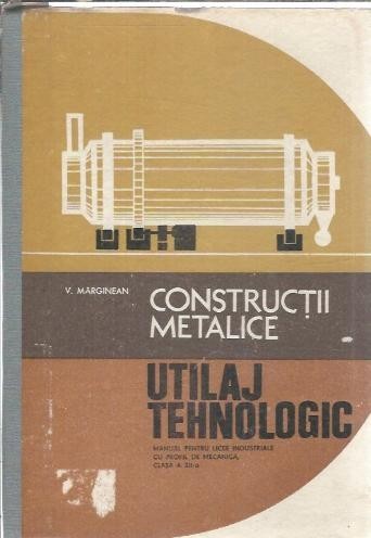 Constructii metalice. Utilaj tehnologic - V. Margineanu