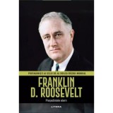 Franklin D. Roosevelt. Volumul 10. Protagonisti ai celui de-al Doilea Razboi Mondial