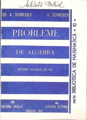 PROBLEME DE ALGEBRA PENTRU CLASELE IX-XII-GH.A. SCHNEIDER, V. SCHNEIDER-267863 foto