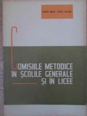 COMISIILE METODICE IN SCOLILE GENERALE SI IN LICEE-TEODOR NOVAC, VASILE VELICAN-228856 foto