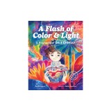 A Flash of Color and Light: A Biography of Dale Chihuly