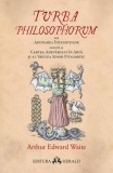 Turba Philosophorum sau Adunarea inteleptilor numita si cartea adevarului in arta si al treilea sinod pitagoreic - Arthur Edward Waite