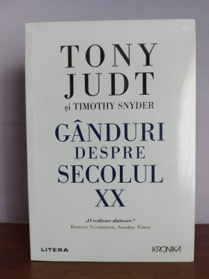 Tony Judt &amp;amp; Timothy Snyder &amp;ndash; Ganduri despre secolul XX foto