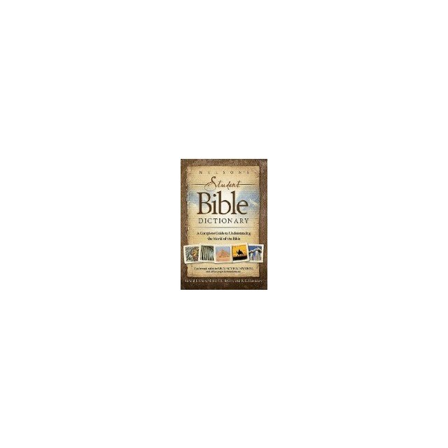 Nelson&#039;s Student Bible Dictionary: A Complete Guide to Understanding the World of the Bible