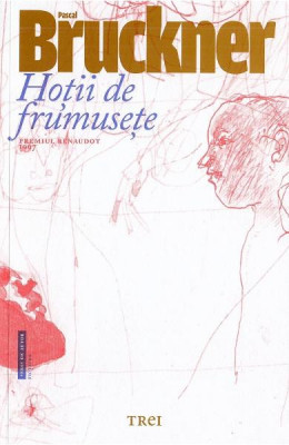 Hotii De Frumusete, Pascal Bruckner - Editura Trei foto