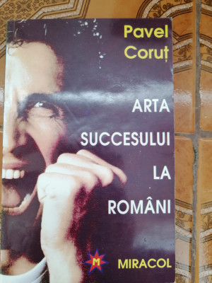 Pavel Corut - Arta succesului la romani - Editura: Miracol, 1993 foto