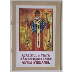ACATISTUL SI VIATA SFANTULUI IERARH MARTIR ANTIM IVIREANUL , 2007