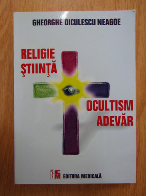 Religie, stiinta, ocultism, adevar - Gheorghe Diculescu Neagoe foto