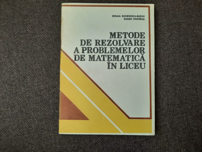 Metode De Rezolvare A Problemelor De Matematica In Liceu -Eremia Georgescu-Buzau