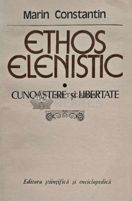 Ethos elenistic. Cunoastere si libertate - 1981 - Constantin Marinescu (XD172) foto