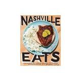 Nashville Eats: Hot Chicken, Buttermilk Biscuits, and 100 More Southern Recipes from Music City
