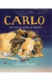 Carlo. Leul care nu putea sa doarma - Catherine Rayner