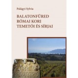 Balatonf&uuml;red r&oacute;mai kori temetői &eacute;s s&iacute;rjai - Pal&aacute;gyi Sylvia