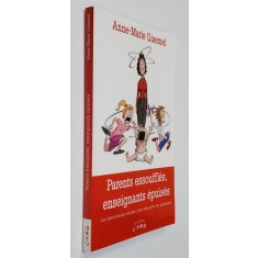 PARENTS ESSOUFFLES , ENSEIGNANTS EPUISES - LES REPERCUSIIONS SOCIALES D &#039;UNE EDUCATION TROP PERMISSIVE par ANNE - MARIE QUESNEL , 2013