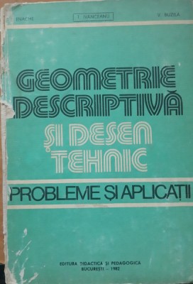 T. IVANCEANU - GEOMETRIE DESCRIPTIVA SI DESEN TEHNIC PROBLEME SI APLICATII foto