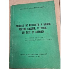 Calauza de protectie a muncii pentru sudorul electric, cu gaze si autogen - Petre Cristescu