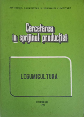 CERCETAREA IN SPRIJINUL PRODUCTIEI. LEGUMICULTURA-COLECTIV-244265 foto