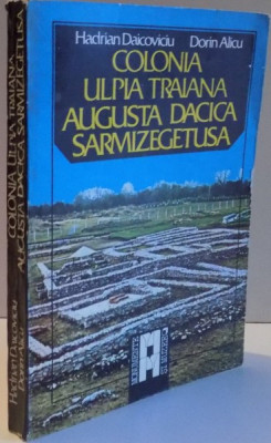 COLONIA ULPIA TRAIANA AUGUSTA DACIA SARMIZEGETUSA DE HADRIAN DAICOVICIU , DORIN ALICU , 1984 foto