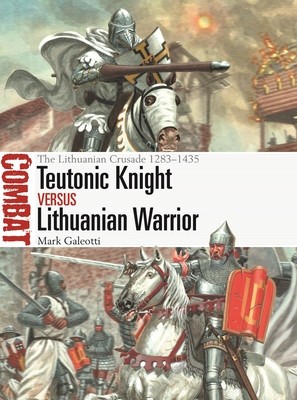 Teutonic Knight Vs Lithuanian Warrior: The Lithuanian Crusade 1283-1435 foto