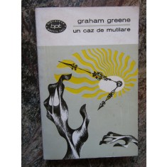 GRAHAM GREENE - UN CAZ DE MUTILARE COLECTIA BPT