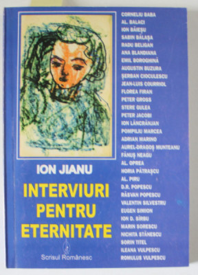 INTERVIURI PENTRU ETERNITATE de ION JIANU , 2002 , DEDICATIE * foto