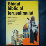 GHIDUL BIBLIC AL IERUSALIMULUI - 3000 DE ANI DE ISTORIE