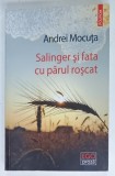 SALINGER si FATA CU PARUL ROSCAT de ANDREI MOCUTA, 2025