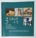 ANTROPOCENTRICA , 3 GRUP plus 1 , GALERIA SIMEZA BUCURESTI de FELIX AFTENE ... CARMEN CRETZU - IACOB , 2009